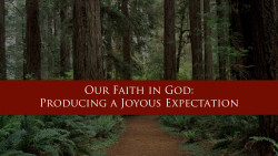 Our Faith in God: Producing a Joyous Expectation