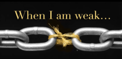 When I am weak...