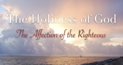 The Holiness of God: The Affection of the Righteous