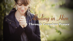Abiding in Him through Ceaseless Prayer