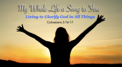 My Whole Life a Song to You: Living to Glorify God in All Things